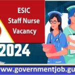 ESIC Staff Nurse Vacancy 2024/2025 ESIC अस्पतालों और स्वास्थ्य सेवाओं में स्टाफ नर्स पदों के लिए होगी ESIC Staff Nurse Vacancy 2024 2025